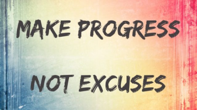 make progress not excuses