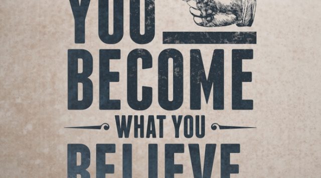 you become what you believe